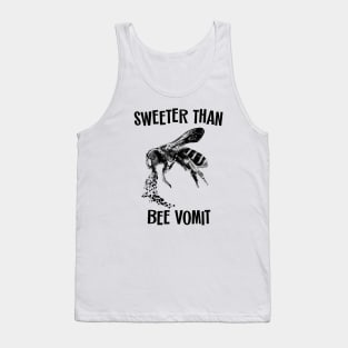 Sweeter Than Bee Vomit Tank Top